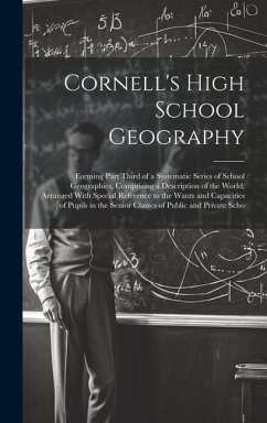 Cornell's High School Geography: Forming Part Third of a Systematic Series of School Geographies, Comprising a Description of the World; Arranged With - Anonymous