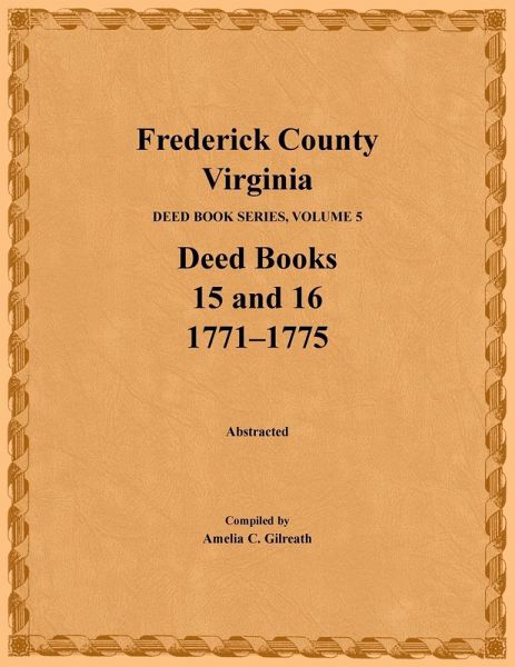 Frederick County, Virginia, Deed Book Series, Volume 5, Deed Books 15 and 16 Frederick County, Virginia, Deed Book Series, Volume 5, Deed Books 15 and 16