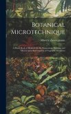 Botanical Microtechnique: A Hand-Book of Methods for the Preparation, Staining, and Microscopical Investigation of Vegetable Structures