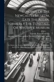 Synopsis Of The Newcastle Museum, Late The Allan, Formerly The Tunstall, Or Wycliffe Museum: To Which Are Prefixed Memoirs Of Mr. Tunstall, The Founde