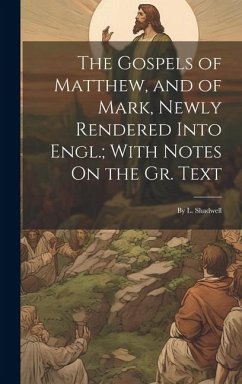 The Gospels of Matthew, and of Mark, Newly Rendered Into Engl.; With Notes On the Gr. Text: By L. Shadwell - Anonymous