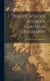 Philips' School Atlas of Classical Geography: With a Copious Consulting Index