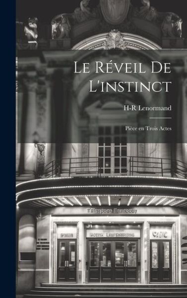 Le réveil de l'instinct; pièce en trois actes