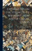 Experiments on the Strength of Wrought-Iron and of Chain-Cables Experiments on the Strength of Wrought-Iron and of Chain-Cables