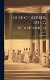 House of Atreus Being Agamemnon