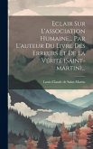 Eclair Sur L'association Humaine... Par L'auteur Du Livre Des Erreurs Et De La Vérité (saint-martin)...