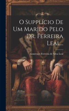 O Supplício De Um Marido Pelo Dr. Ferreira Leal...