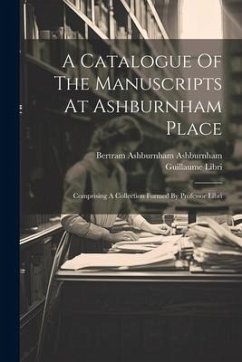 Cover A Catalogue Of The Manuscripts At Ashburnham Place: Comprising A Collection Formed By Professor Libri