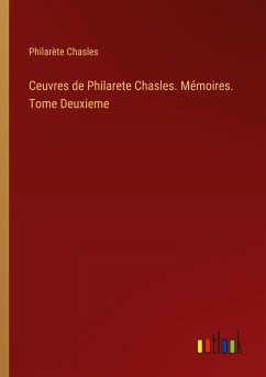 Ceuvres de Philarete Chasles. Mémoires. Tome Deuxieme