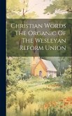 Christian Words The Organic Of The Wesleyan Reform Union