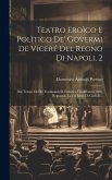 Teatro Eroìco E Polìtico De' Govermi De Viceré Del Regno Di Napoli, 2: Dal Tempo Del Rè Ferdinando Il Cattolico Fin All'anno 1688, Regnando La Fel Men