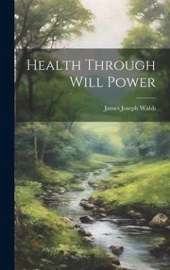 Health Through Will Power - Walsh, James Joseph