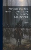 Annales Des Rois Pepin, Charlemagne Et Louis De Débonnaire