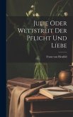 Julie Oder Wettstreit Der Pflicht Und Liebe