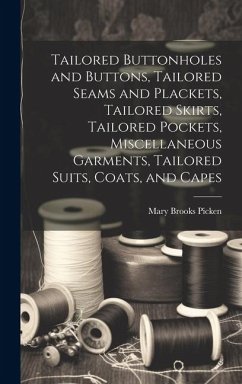 Tailored Buttonholes and Buttons, Tailored Seams and Plackets, Tailored Skirts, Tailored Pockets, Miscellaneous Garments, Tailored Suits, Coats, and C - Picken, Mary Brooks