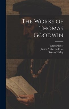 The Works of Thomas Goodwin - Halley, Robert; Goodwin, Thomas