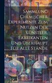 Sammlung Chemischer Experimente Zum Nutzen Der Künstler, Fabrikanten Und Überhaupt Für Alle Stände Sammlung Chemischer Experimente Zum Nutzen Der Künstler, Fabrikanten Und Überhaupt Für Alle Stände