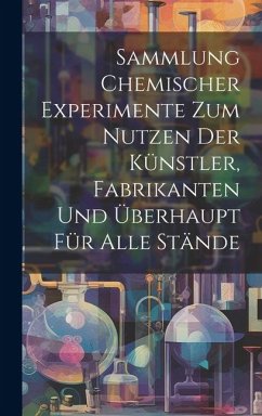 Cover Sammlung Chemischer Experimente Zum Nutzen Der Künstler, Fabrikanten Und Überhaupt Für Alle Stände