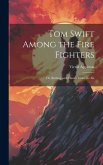 Tom Swift Among the Fire Fighters: Or, Battling with Flames from the Air