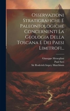 Osservazioni Stratigrafiche E Paleontologiche Concernenti La Geologia Della Toscana E Dei Paesi Limitrofi... - Savi, Paul; Meneghini, Giuseppe