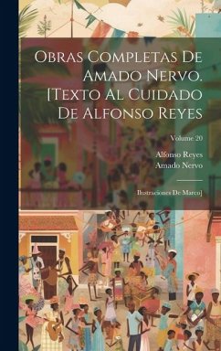 Obras completas de Amado Nervo. [Texto al cuidado de Alfonso Reyes; ilustraciones de Marco]; Volume 20 - Nervo, Amado; Reyes, Alfonso