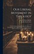 Our Liberal Movement in Theology:... - Bild 1