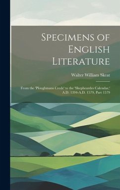 Specimens of English Literature: From the 'ploughmans Crede' to the 'shepheardes Calendar, ' A.D. 1394-A.D. 1579, Part 1579 - Skeat, Walter William