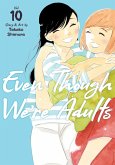 Even Though We're Adults Vol. 10 Even Though We're Adults Vol. 10