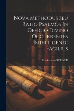 Nova Methodus Seu Ratio Psalmos In Officio Divino Occurrentes Intelligendi Facilius - Reisner, Ferdinandus