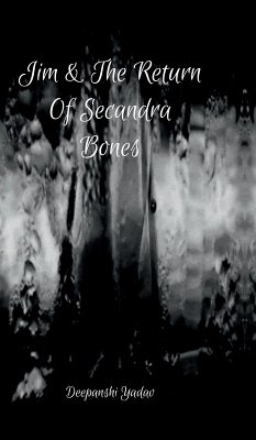 Jim And The Return Of Secandra Bones - Deepanshi Yadav