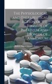 The Physiological and Therapeutical Action of the Bromide of Potassium and Bromide of Ammonium