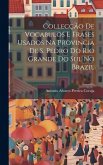 Collecção De Vocabulos E Frases Usados Na Provincia De S. Pedro Do Rio Grande Do Sul No Brazil