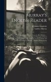 Murray's English Reader: Or, Pieces in Prose and Poetry, Selected From the Best Writers...: With a Few Preliminary Observations On the Principl