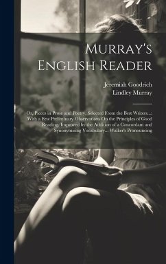 Murray's English Reader: Or, Pieces in Prose and Poetry, Selected From the Best Writers...: With a Few Preliminary Observations On the Principl - Murray, Lindley; Goodrich, Jeremiah