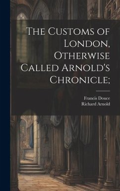 The Customs of London, Otherwise Called Arnold's Chronicle; - Douce, Francis