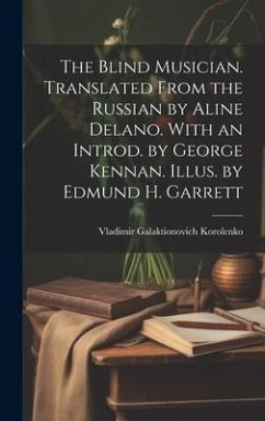 The Blind Musician. Translated From the Russian by Aline Delano. With an Introd. by George Kennan. Illus. by Edmund H. Garrett - Korolenko, Vladimir Galaktionovich