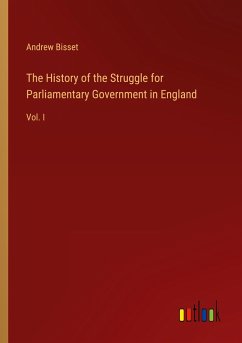 The History of the Struggle for Parliamentary Government in England