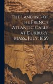 The Landing of the French Atlantic Cable at Duxbury, Mass., July, 1869