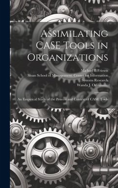 Assimilating CASE Tools in Organizations: An Empirical Study of the Process and Context of CASE Tools - Friesen, Michael E.; Orlikowski, Wanda J.