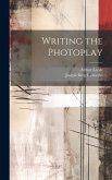 Writing the Photoplay Writing the Photoplay