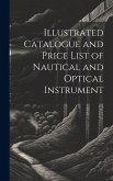 Illustrated Catalogue and Price List of Nautical and Optical Instrument Illustrated Catalogue and Price List of Nautical and Optical Instrument