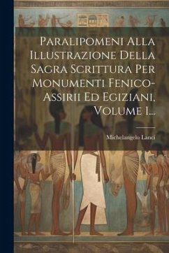 Paralipomeni Alla Illustrazione Della Sagra Scrittura Per Monumenti Fenico-assirii Ed Egiziani, Volume 1... Cover Paralipomeni Alla Illustrazione Della Sagra Scrittura Per Monumenti Fenico-assirii Ed Egiziani, Volume 1...