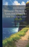 History of Ireland From the Earliest Times to the Present Day; Volume 1 History of Ireland From the Earliest Times to the Present Day; Volume 1