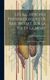 Les Recherches Physiologiques De Xav. Bichat, Sur La Vie Et La Mort: Réfutées Dans Leurs Doctrines