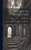 The Age Of Revelation: Or The Age Of Reason Shewn To Be An Age Of Infidelity