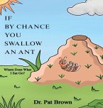 If by Chance You Swallow an Ant