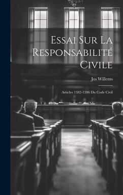 Essai Sur La Responsabilité Civile - Willems, Jos Essai Sur La Responsabilité Civile - Willems, Jos