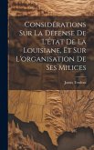 Considérations sur la défense de l'État de la Louisiane, et sur l'organisation de ses milices