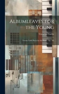 Cover Albumleaves for the Young: Twenty Little Pieces for the Piano: op. 101