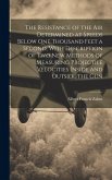 The Resistance of the Air Determined at Speeds Below One Thousand Feet a Second, With Description of Two New Methods of Measuring Projectile Velocitie